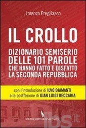 Il crollo. Dizionario semiserio delle 101 parole che hanno fatto e disfatto la Seconda repubblica