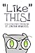 “Like” THIS! A Collection o...