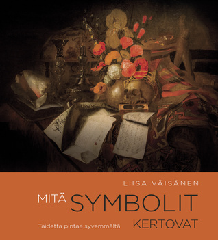 Mitä symbolit kertovat: taidetta pintaa syvemmältä (Hardcover)