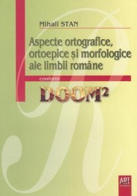 Aspecte ortografice, ortoepice si morfologice ale limbii romane