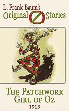 The patchwork girl of Oz by L. Frank Baum Original Oz Stories 1913 (Illustrated) original