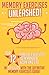 Memory Exercises: Memory Exercises Unleashed: Top 12 Memory Exercises To Remember Work And Life In 24 Hours With The Definitive Memory Exercises Guide! (memory exercises, memory, brain training)