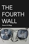 The Fourth Wall by Emma L.R. Hogg