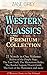 Western Classics Premium Collection - 27 Novels in One Volume: Riders of the Purple Sage, The Last Trail, The Mysterious Rider, The Border Legion, Desert Gold, The Last of the Plainsmen and more