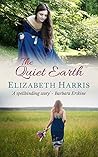 The Quiet Earth by Elizabeth Harris The Quiet Earth by Elizabeth Harris