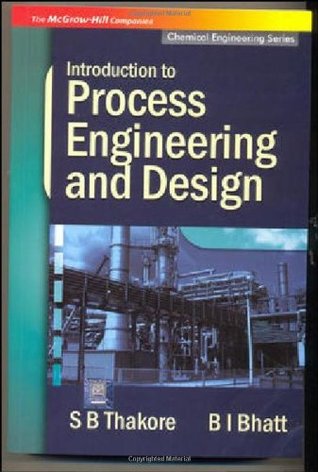 INTRODUCTION TO PROCESS ENGINEERING AND DESIGN by Shuchen B. Thakore