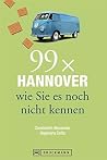 Bruckmann Reiseführer: 99 x Hannover wie Sie es noch nicht kennen: 99x Kultur, Natur, Essen und Hotspots abseits der bekannten Highlights (Reiseführer 99 x) (German Edition)