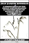 Jean Jacques Rousseau: A dissertation on the origin and foundation of the inequality of mankind and is it authorized by natural law?: Digital Age Edition