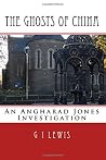 The Ghosts of China: An Angharad Jones Investigation The Ghosts of China: An Angharad Jones Investigation