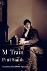 M Train – Elämäni tiekartta by Patti Smith