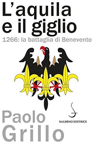 L'aquila e il giglio: 1266: la battaglia di Benevento (Kindle Edition)