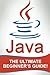 JAVA: The Ultimate Beginner's Guide!