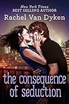 The Consequence of Seduction by Rachel Van Dyken