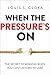 When the Pressure's On: The Secret to Winning When You Can't Afford to Lose