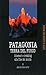Patagonia e Terra del Fuoco. Itinerari e trekking alla fine del mondo