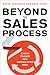 Beyond the Sales Process by Dave Stein