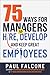 75 Ways for Managers to Hire, Develop, and Keep Great Employees