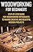 Woodworking For Beginners: Step-by-Step Guide For Woodworking Enthusiasts To Making Creative And Beautiful Wooden Projects: (Household Hacks, DIY Projects, ... recycled crafts, recycle reuse renew)
