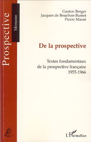 De la prospective : Textes fondamentaux de la prospective française (1955-1966) (French Edition)