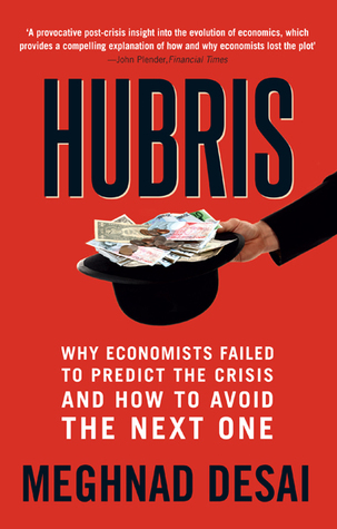 Hubris: Why Economists Failed to Predict the Crisis and How to Avoid the Next One (Hardcover)