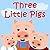 Three Little Pigs