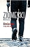 Umierasz i cię nie ma by Mariusz Ziomecki