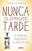 Nunca es demasiado tarde by Tom Butler