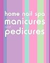 Home Nail Spa Manicures and Pedicures