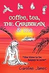 Coffee Tea The Caribbean & Me by Caroline James