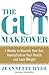 The Gut Makeover: 4 Weeks to Nourish Your Gut, Revolutionise Your Health and Lose Weight