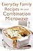Everyday Family Recipes For Your Combination Microwave: Healthy, nutritious family meals that will save you money and time
