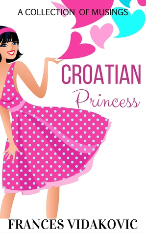 Croatian Princess: A Collection of Musings