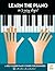 Piano: Learn The Piano in 5 Easy Steps: A Self-Guided Piano Course for Beginners (with Online Video Instruction - Piano Learning Books for Beginning Piano Players)