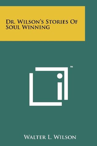Dr. Wilson's Stories Of Soul Winning