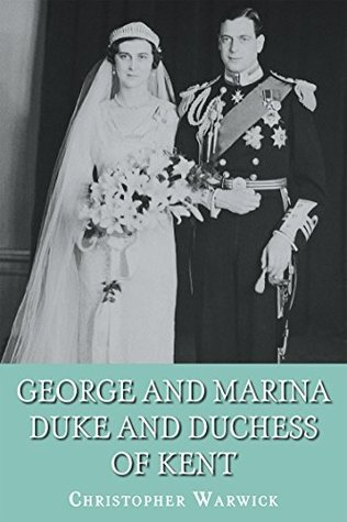 George and Marina: Duke and Duchess of Kent (Kindle Edition)