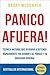 Panico Afuera: Técnica Natural que ayudará a detener rápidamente tus Ataques de Pánico y tu Ansiedad General (Spanish Edition)