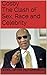Cosby The Clash of Sex, Race and Celebrity: The Clash of Sex, Race and Celebrity