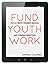 Fund Youth Work: Ultimate Training Manual and Grants Directory