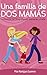 Una familia de dos mamás. La historia del blog: Mamás lesbianas y bebé (Spanish Edition)
