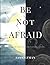 Be Not Afraid by Sam Guzman