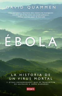 Portada de Ébola: La historia de un virus mortal y otras enfermedades que se transmiten de animales a seres humanos, de David Quammen