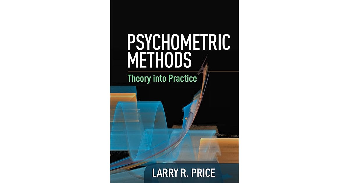 Psychometric Methods Theory into Practice by Larry R. Price
