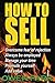 HOW TO: Sell, Overcome Fear of Rejection, Manage your time, Promote yourself, & Add value: Revised and updated