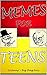 Memes For Teens: Hilarious and Edgy Memes For Teenagers