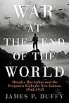 Book cover for War at the End of the World: Douglas MacArthur and the Forgotten Fight For New Guinea, 1942-1945