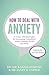 How to Deal with Anxiety: A 5-step, CBT-based plan for overcoming generalized anxiety disorder (GAD) and worry