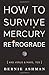 How to Survive Mercury Retrograde by Bernie Ashman