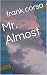 Mr. Almost