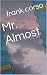 Mr. Almost