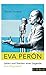 Eva Perón: Leben und Sterben einer Legende